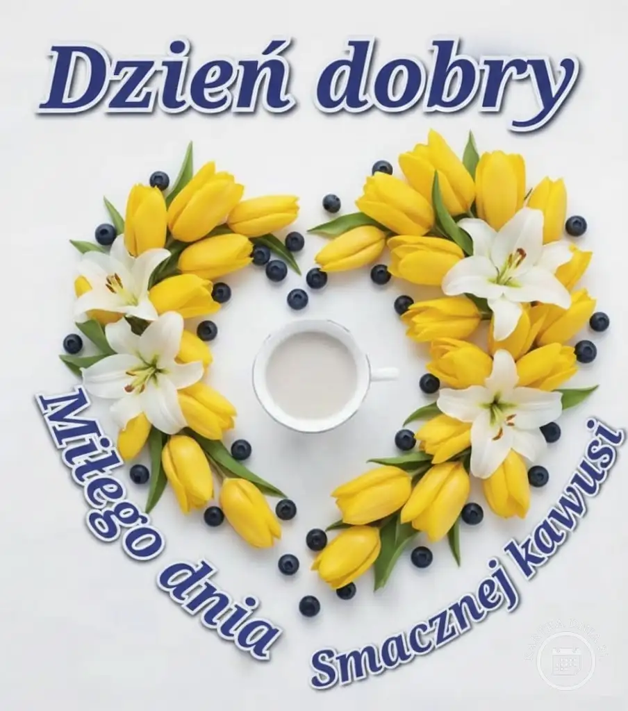 Kartka na dzień dobry z sercem z żółtych tulipanów, białych lilii i borówek, z kubkiem kawy i napisami: Miłego dnia, Smacznej kawusi.